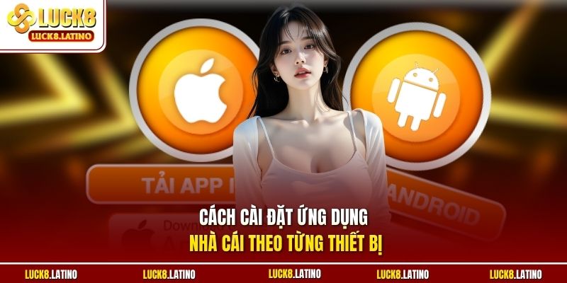 Cách cài đặt ứng dụng nhà cái theo từng thiết bị