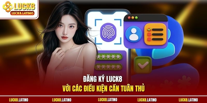 Đăng ký LUCK8 với các điều kiện