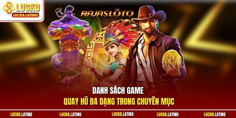 Danh sách game quay hũ đa dạng trong chuyên mục