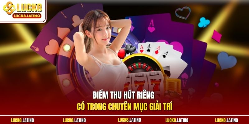 Điểm thu hút riêng có trong chuyên mục giải trí