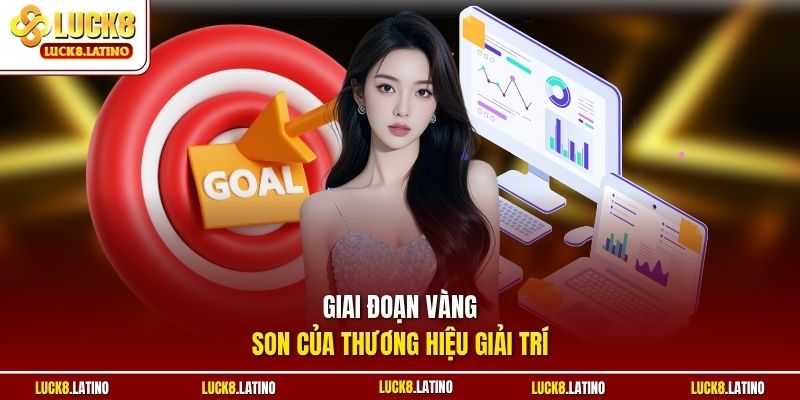 Giai đoạn vàng son của thương hiệu giải trí