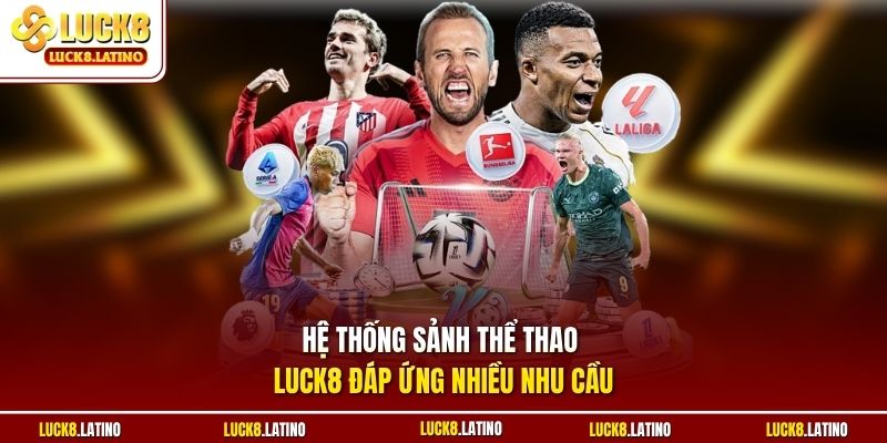 Hệ thống sảnh thể thao LUCK8 đáp ứng nhiều nhu cầu