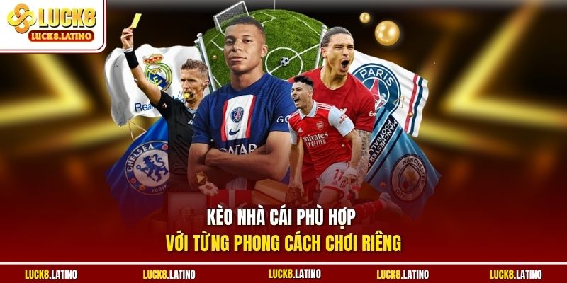Kèo nhà cái phù hợp với từng phong cách chơi riêng