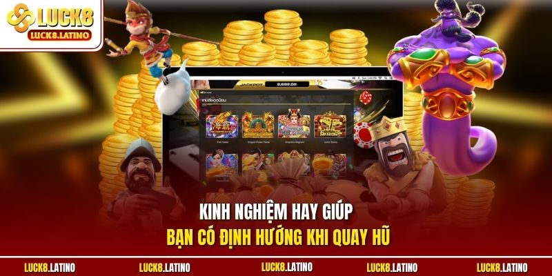 Kinh nghiệm hay giúp bạn có định hướng khi quay hũ