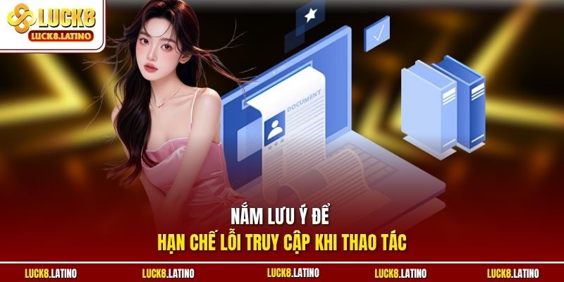 Nắm lưu ý để hạn chế lỗi truy cập khi thao tác