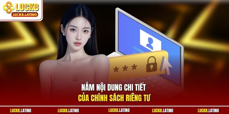 Nắm nội dung chi tiết của chính sách riêng tư