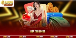 Nạp tiền LUCK8