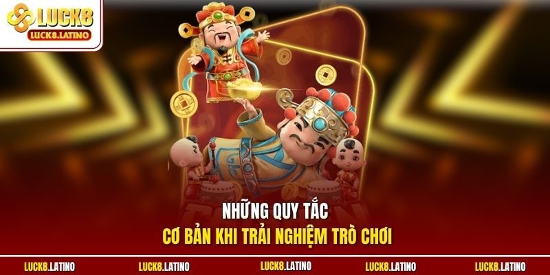 Những quy tắc cơ bản khi trải nghiệm trò chơi