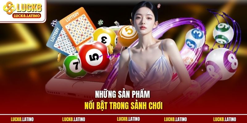 Những sản phẩm nổi bật trong sảnh chơi