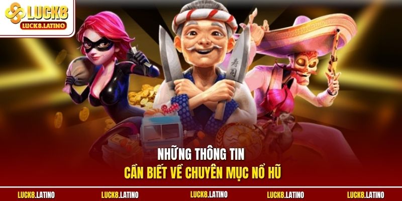 Những thông tin cần biết về chuyên mục nổ hũ