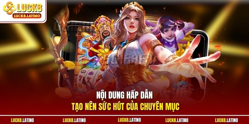 Nội dung hấp dẫn tạo nên sức hút của chuyên mục