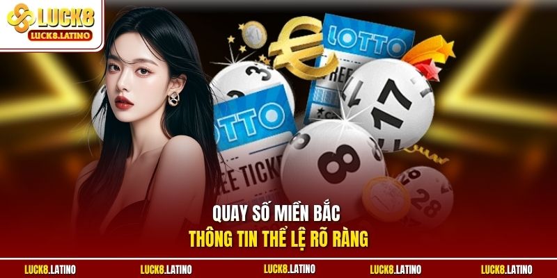 Quay số miền Bắc thông tin thể lệ rõ ràng