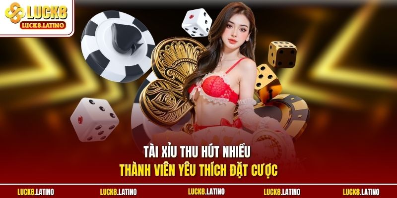 Tài Xỉu thu hút nhiều thành viên yêu thích đặt cược