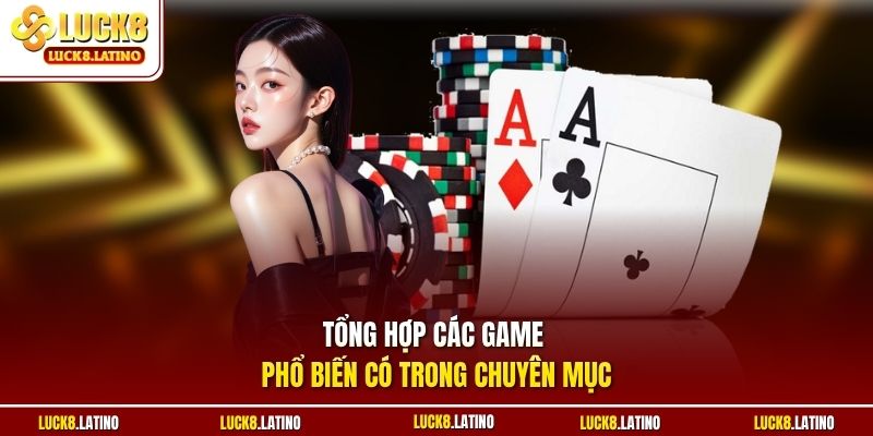 Tổng hợp các game phổ biến có trong chuyên mục