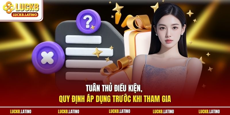 Tuân thủ điều kiện, quy định áp dụng trước khi tham gia