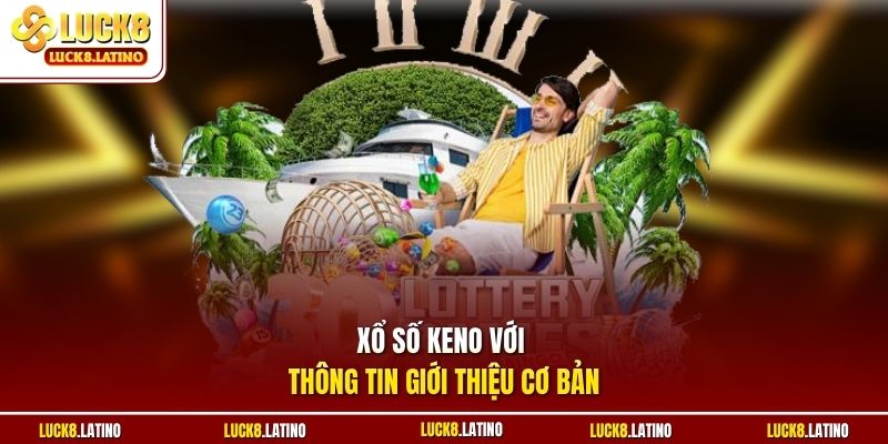 Xổ số Keno với thông tin giới thiệu cơ bản
